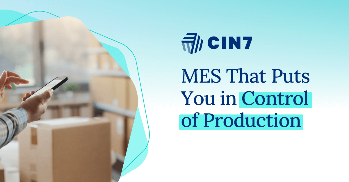 Manufacturing Execution System | Real-Time Production Control with Cin7